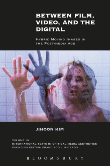 Between Film, Video, and the Digital : Hybrid Moving Images in the Post-Media Age, Paperback / softback Book