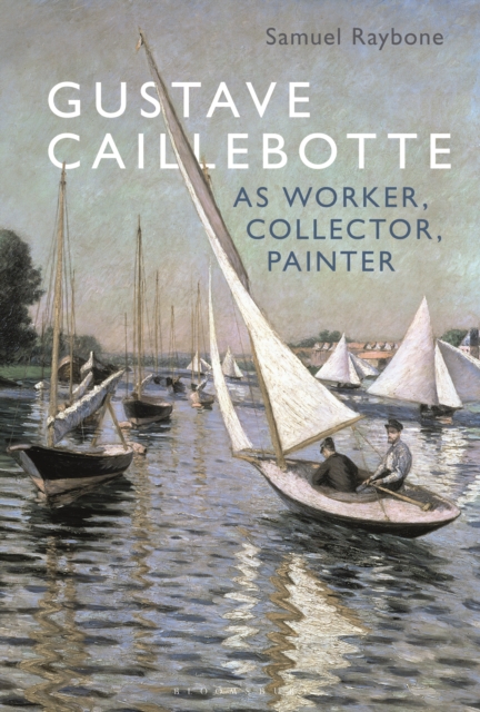 Gustave Caillebotte as Worker, Collector, Painter, EPUB eBook