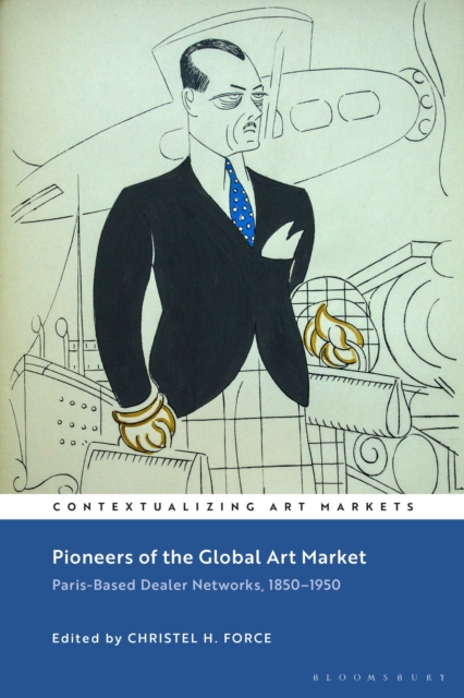 Pioneers of the Global Art Market : Paris-Based Dealer Networks, 1850-1950, Hardback Book