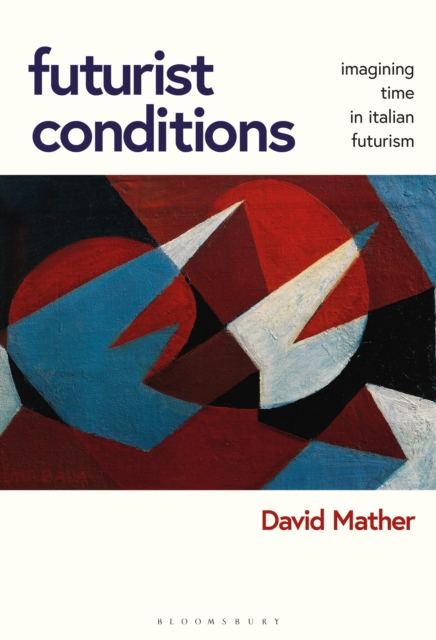 Futurist Conditions : Imagining Time in Italian Futurism, EPUB eBook