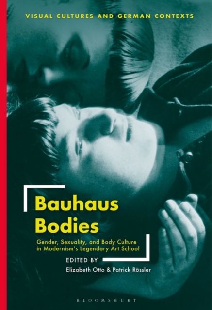 Bauhaus Bodies : Gender, Sexuality, and Body Culture in Modernism’s Legendary Art School, Paperback / softback Book