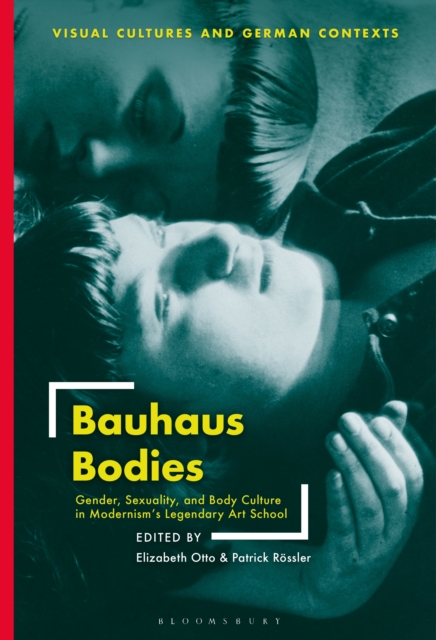 Bauhaus Bodies : Gender, Sexuality, and Body Culture in Modernism's Legendary Art School, EPUB eBook
