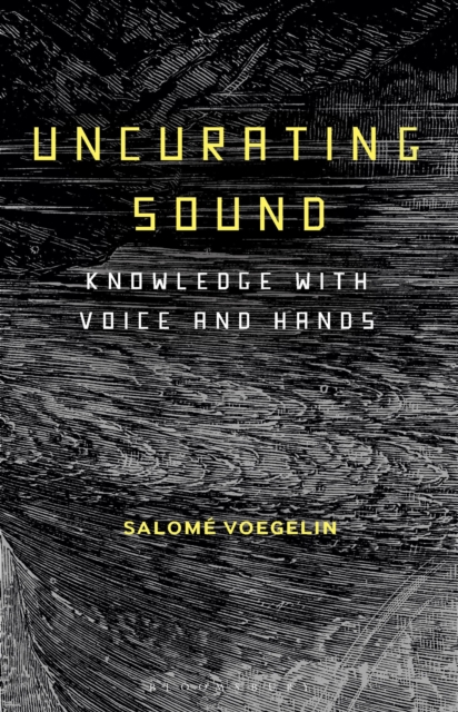 Uncurating Sound : Knowledge with Voice and Hands, Hardback Book