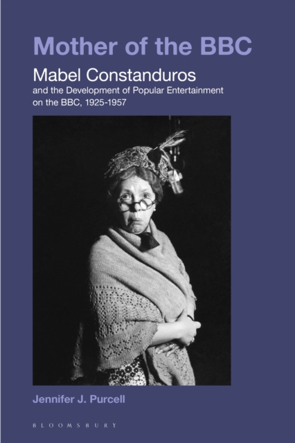 Mother of the BBC : Mabel Constanduros and the Development of Popular Entertainment on the BBC, 1925-57, PDF eBook