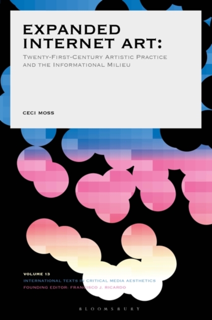 Expanded Internet Art : Twenty-First-Century Artistic Practice and the Informational Milieu, Hardback Book