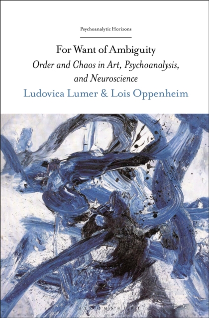 For Want of Ambiguity : Order and Chaos in Art, Psychoanalysis, and Neuroscience, Hardback Book