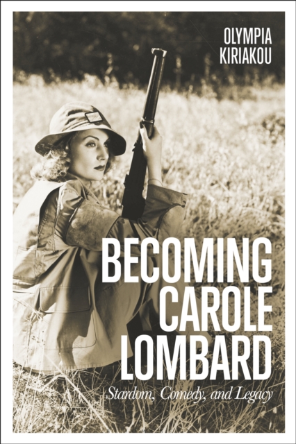 Becoming Carole Lombard : Stardom, Comedy, and Legacy, EPUB eBook