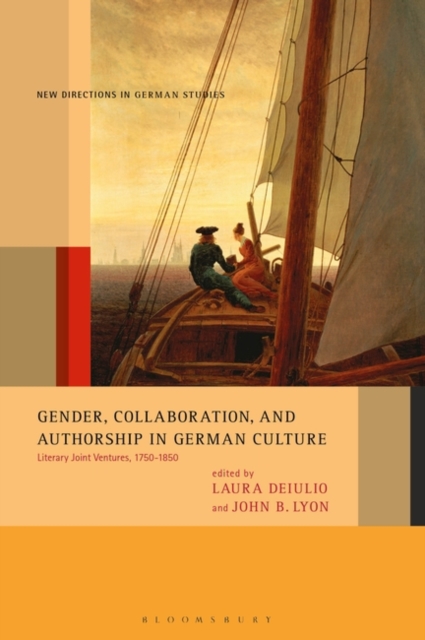 Gender, Collaboration, and Authorship in German Culture : Literary Joint Ventures, 1750-1850, Hardback Book