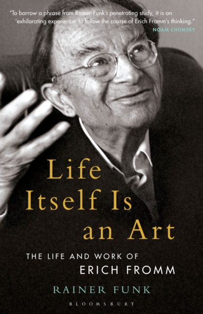 Life Itself Is an Art : The Life and Work of Erich Fromm, Paperback / softback Book