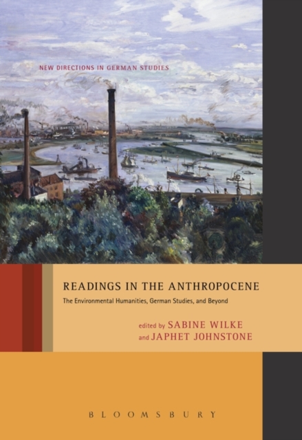 Readings in the Anthropocene : The Environmental Humanities, German Studies, and Beyond, Paperback / softback Book