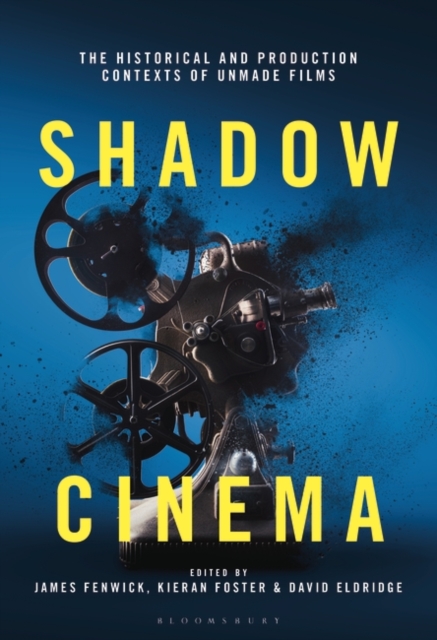Shadow Cinema : The Historical and Production Contexts of Unmade Films, Hardback Book