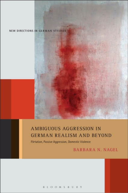 Ambiguous Aggression in German Realism and Beyond : Flirtation, Passive Aggression, Domestic Violence, EPUB eBook