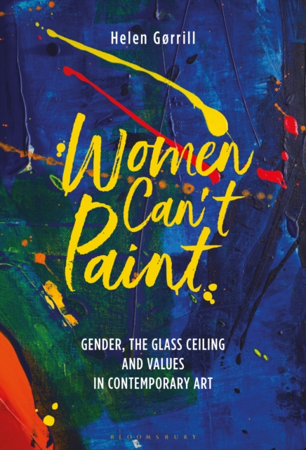 Women Can't Paint : Gender, the Glass Ceiling and Values in Contemporary Art, EPUB eBook