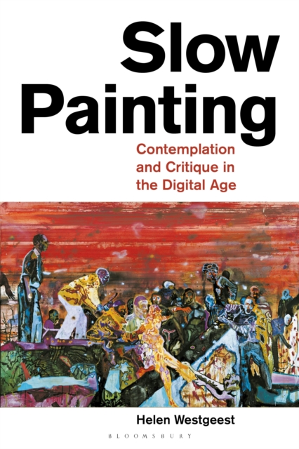 Slow Painting : Contemplation and Critique in the Digital Age, EPUB eBook
