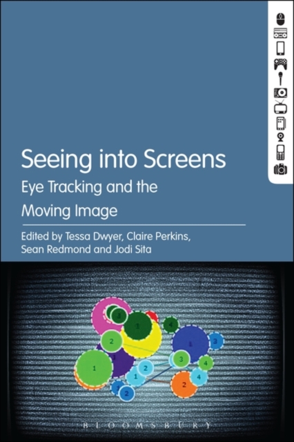 Seeing into Screens : Eye Tracking and the Moving Image, Paperback / softback Book