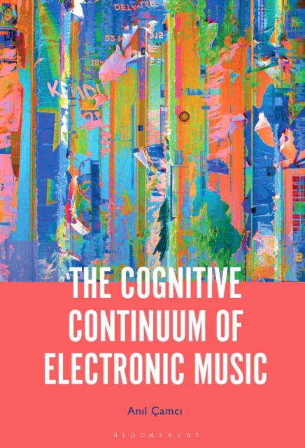 The Cognitive Continuum of Electronic Music, Hardback Book