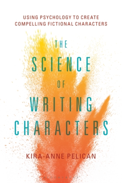 The Science of Writing Characters : Using Psychology to Create Compelling Fictional Characters, Paperback / softback Book