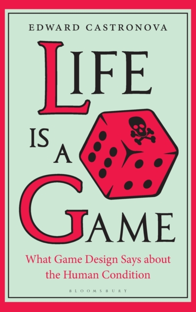 Life Is a Game : What Game Design Says about the Human Condition, Hardback Book