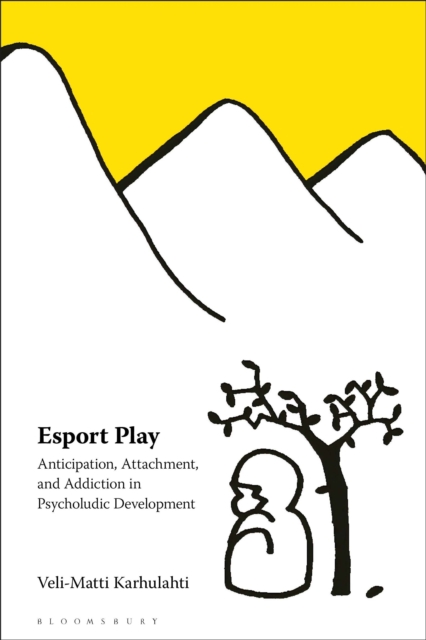 Esport Play : Anticipation, Attachment, and Addiction in Psycholudic Development, PDF eBook