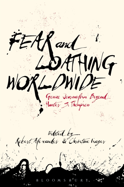 Fear and Loathing Worldwide : Gonzo Journalism Beyond Hunter S. Thompson, Paperback / softback Book