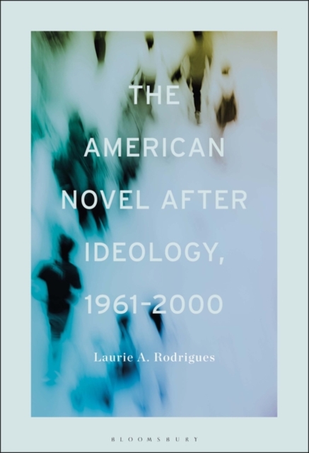 The American Novel After Ideology, 1961-2000, Hardback Book
