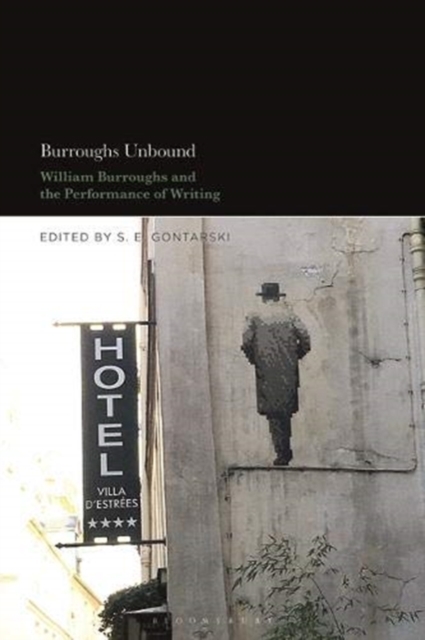 Burroughs Unbound : William S. Burroughs and the Performance of Writing, Hardback Book