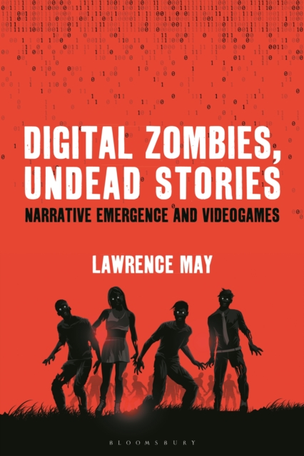 Digital Zombies, Undead Stories : Narrative Emergence and Videogames, PDF eBook