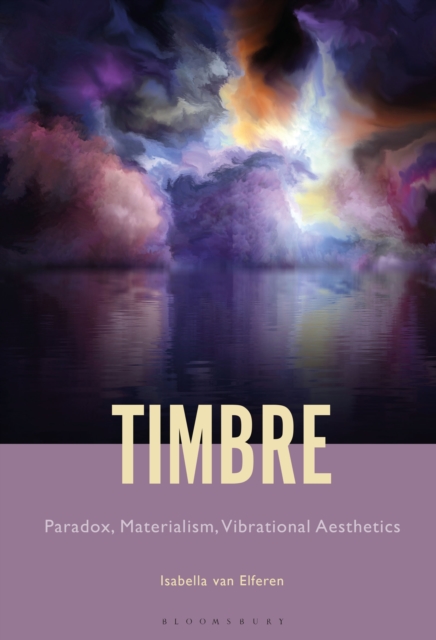 Timbre : Paradox, Materialism, Vibrational Aesthetics, EPUB eBook