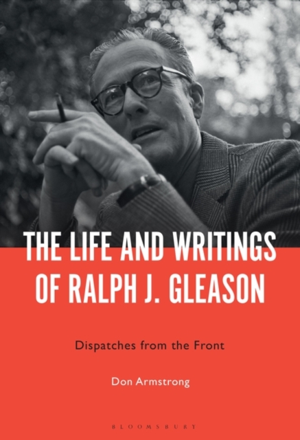 The Life and Writings of Ralph J. Gleason : Dispatches from the Front, Hardback Book
