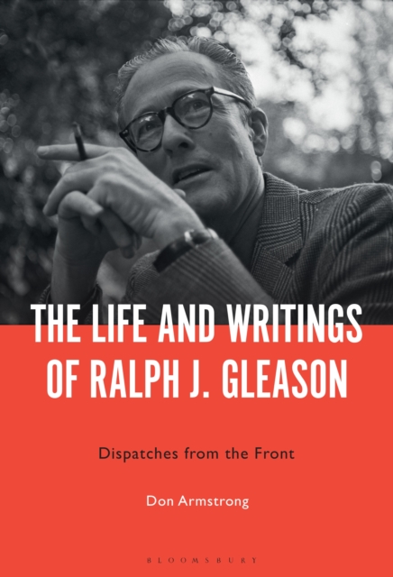 The Life and Writings of Ralph J. Gleason : Dispatches from the Front, EPUB eBook