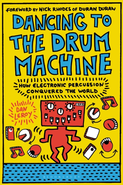 Dancing to the Drum Machine : How Electronic Percussion Conquered the World, Paperback / softback Book