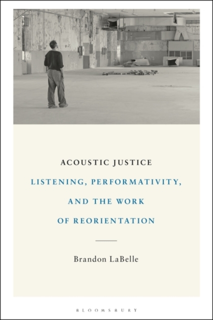 Acoustic Justice : Listening, Performativity, and the Work of Reorientation, Hardback Book