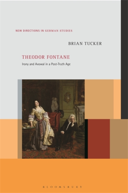 Theodor Fontane : Irony and Avowal in a Post-Truth Age, Hardback Book