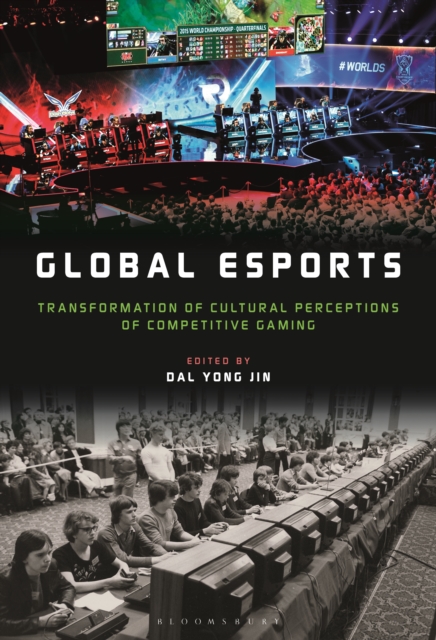 Global esports : Transformation of Cultural Perceptions of Competitive Gaming, EPUB eBook