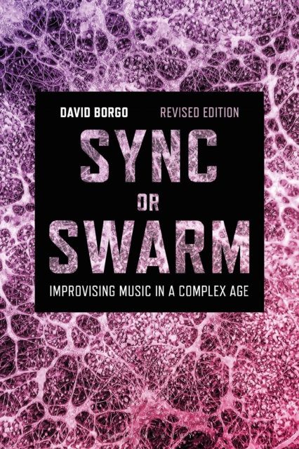 Sync or Swarm, Revised Edition : Improvising Music in a Complex Age, Paperback / softback Book