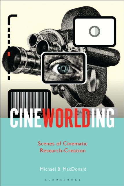 CineWorlding : Scenes of Cinematic Research-Creation, Paperback / softback Book