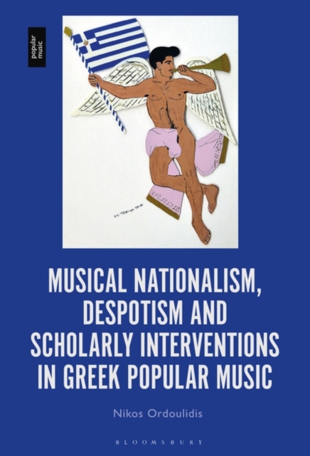 Musical Nationalism, Despotism and Scholarly Interventions in Greek Popular Music, Hardback Book