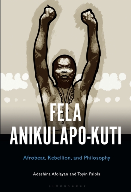 Fela Anikulapo-Kuti : Afrobeat, Rebellion, and Philosophy, Hardback Book