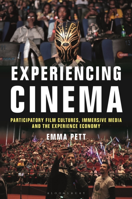 Experiencing Cinema : Participatory Film Cultures, Immersive Media and the Experience Economy, Paperback / softback Book