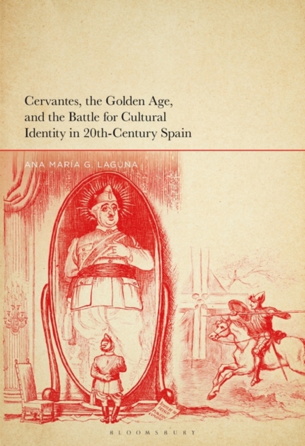 Cervantes, the Golden Age, and the Battle for Cultural Identity in 20th-Century Spain, Hardback Book