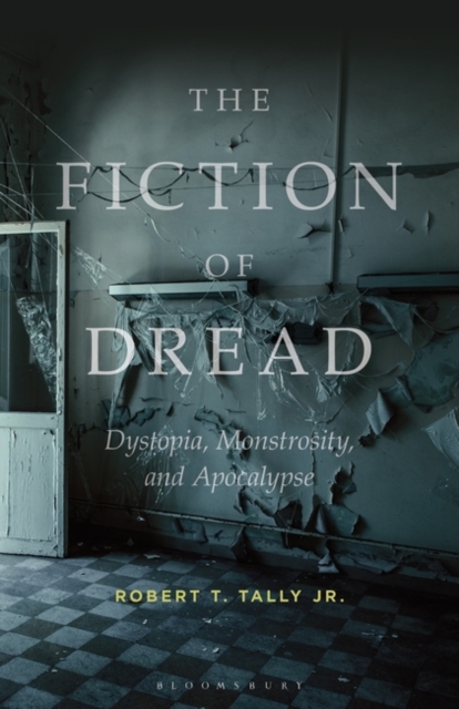 The Fiction of Dread : Dystopia, Monstrosity, and Apocalypse, Paperback / softback Book