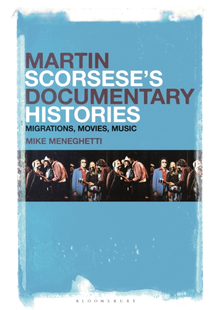 Martin Scorsese’s Documentary Histories : Migrations, Movies, Music, Paperback / softback Book
