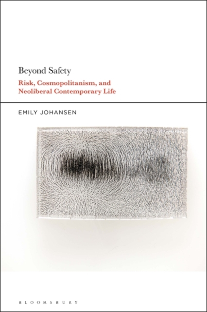 Beyond Safety : Risk, Cosmopolitanism, and Neoliberal Contemporary Life, Hardback Book