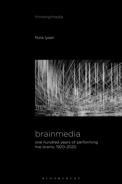 Brainmedia : One Hundred Years of Performing Live Brains, 1920–2020, Hardback Book