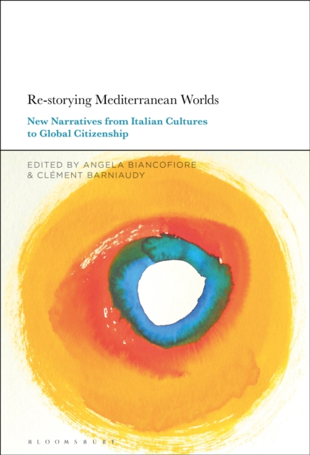 Re-storying Mediterranean Worlds : New Narratives from Italian Cultures to Global Citizenship, PDF eBook