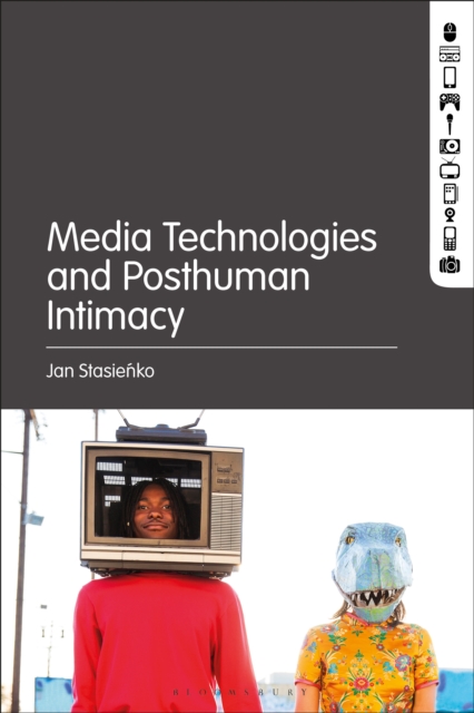 Media Technologies and Posthuman Intimacy, PDF eBook