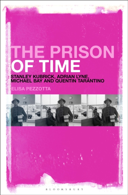The Prison of Time : Stanley Kubrick, Adrian Lyne, Michael Bay and Quentin Tarantino, EPUB eBook