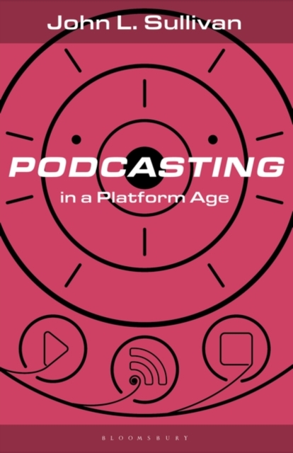 Podcasting in a Platform Age : From an Amateur to a Professional Medium, Hardback Book