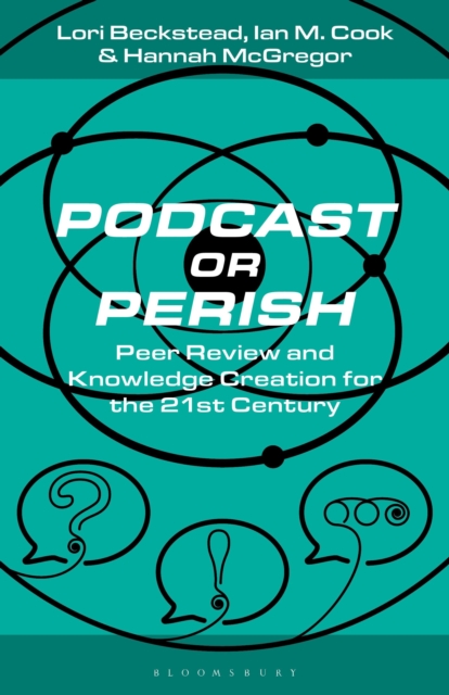 Podcast or Perish : Peer Review and Knowledge Creation for the 21st Century, EPUB eBook