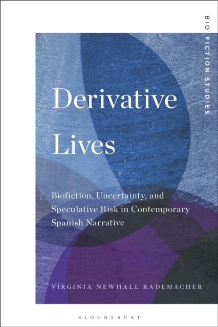 Derivative Lives : Biofiction, Uncertainty, and Speculative Risk in Contemporary Spanish Narrative, Hardback Book